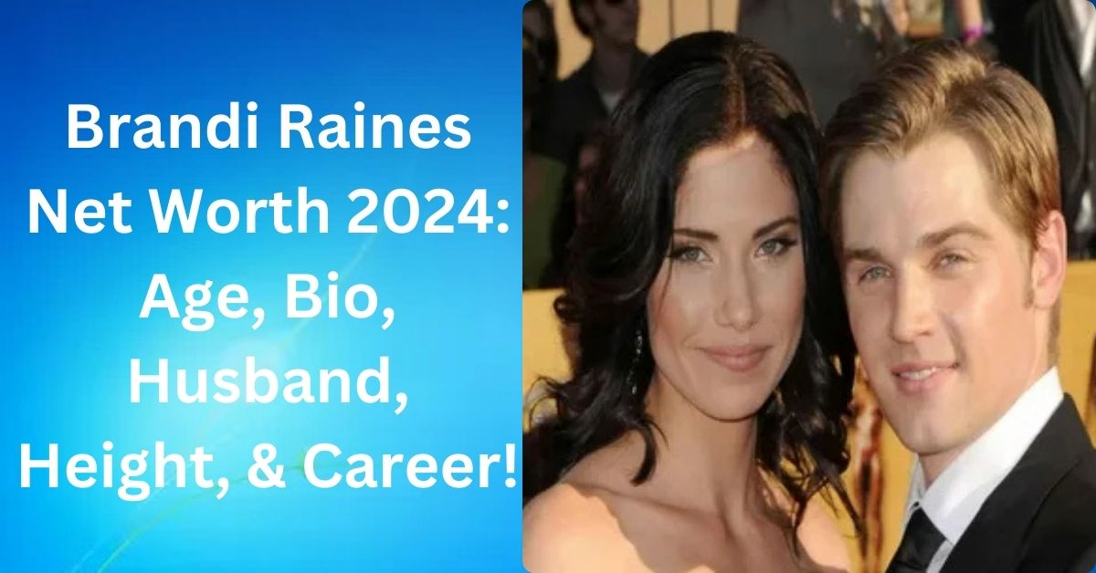 Brandi Raines Net Worth 2024: Age, Bio, Husband, Height, & Career!